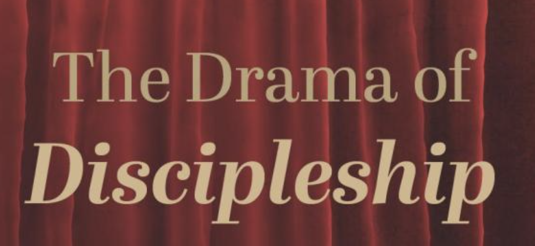 The Drama of Discipleship